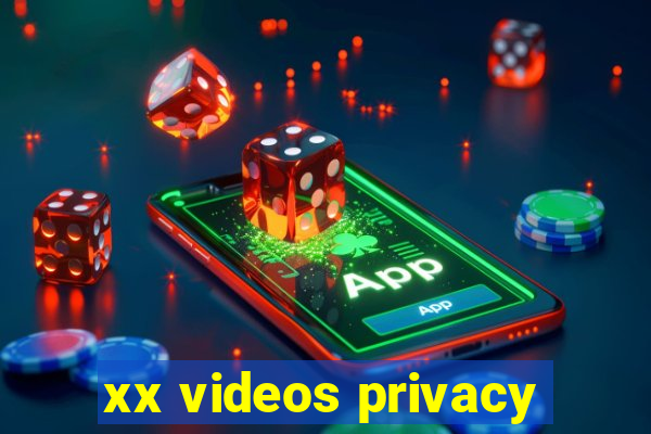 xx videos privacy